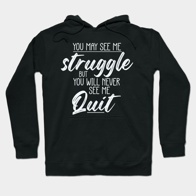 You May See Me Struggle But You Will Never See Me Quit Hoodie by Point Shop